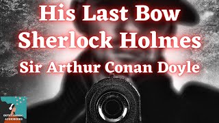 🕵️‍♂️ HIS LAST BOW by Sir Arthur Conan Doyle - FULL AudioBook 🎧📖