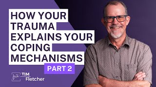 How Your Trauma Explains Your Coping Mechanisms - Part 2