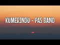 Kumerindu -  Pas Band || LIRIK