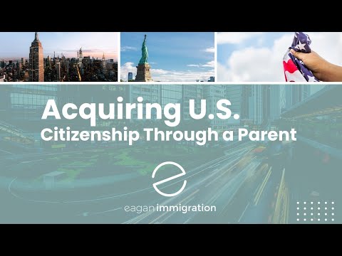Acquiring U.S. Citizenship Through a Parent Acquiring U.S. Citizenship Through a Parent