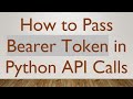 How to Pass Bearer Token in Python API Calls