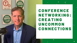 Conference Networking: Creating Uncommon Connections