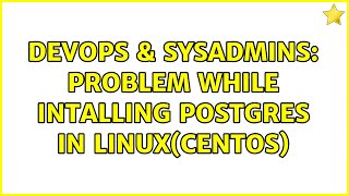 DevOps & SysAdmins: Problem while intalling postgres in linux(centOS)