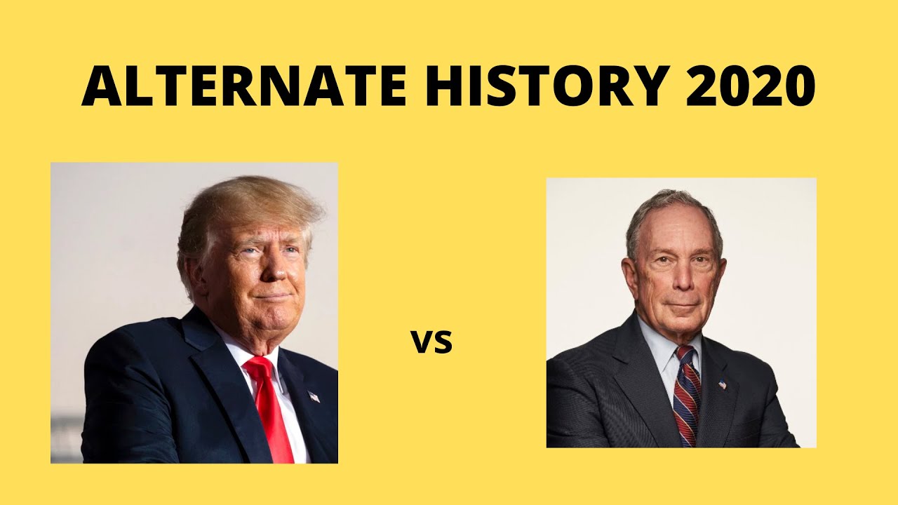 Alternate History 2020 - Donald Trump Vs Mike Bloomberg - YouTube