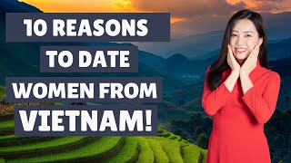 Unveiling the allure of Vietnamese women: 10 reasons to date them