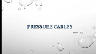 EE19B1003 PRESENTATION ON PRESSURE CABLES