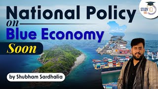 Govt finalising a National Policy on blue economy | Development of Coastal Areas | UPSC