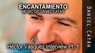 Encantamiento: Music of Daniel Catán Interview with Hector Vasquez Pt. 1