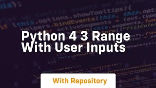 Python 4 3 range with user inputs