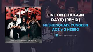 Nuski2Squad, Yungeen Ace & G Herbo - Live On (Thuggin Days) (Remix) (AUDIO)