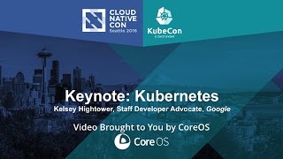 Keynote: Kubernetes by Kelsey Hightower, Staff Developer Advocate, Google