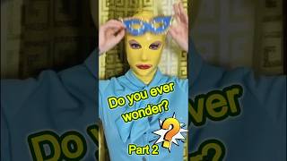 Do You Ever Wonder Part 2