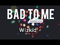 Wizkid - Bad to me (lyric video)