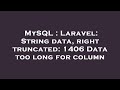 MySQL : Laravel: String data, right truncated: 1406 Data too long for column