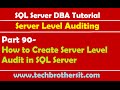 SQL Server DBA Tutorial 90-How to Create Server Level Audit in SQL Server