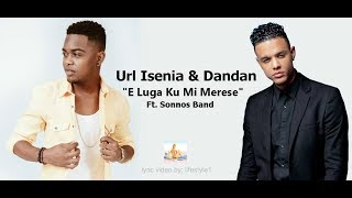 Url Isenia \u0026 Dandan - E Luga Ku Mi Merese (lyrics)