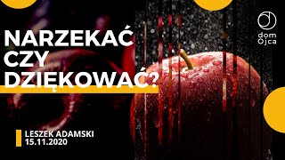 Nabożeństwo Online 15.11.2020 ps. Leszek Adamski  -  Narzekać Czy Dziękować?