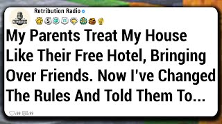 My Parents Treat My House Like Their Free Hotel, Bringing Over Friends,Now I’ve Changed The Rules...