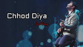#छोङ दिया | #Chhod Diya |  (Lyrics) | Arijit Singh, Kanika Kapoor | Baazaar | Loffi Sad Song