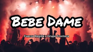 Fuerza Regida ft. Grupo Frontera - Bebe Dame (Letras/Lyrics)