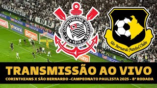 CORINTHIANS X SÃO BERNARDO TRANSMISSÃO AO VIVO DIRETO DA NEO QUÍMICA ARENA - PAULISTÃO 2025 RODADA 8