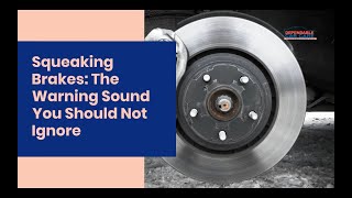 Squeaking Brakes: The Warning Sound You Should Not Ignore | Dependable Car Care | Ventura, CA