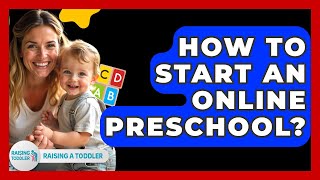 How To Start An Online Preschool? - Raising A Toddler
