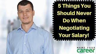 Salary Negotiation: 5 Things You Should Never Do When Negotiating Your Salary!
