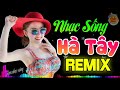 LK Nhạc Sống Trữ Tình Remix Bass Căng Đét | Nhạc Sống Hà Tây Remix 2019 - LK Tàu Đêm Năm Cũ Remix