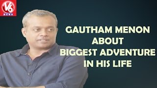 Gautham Menon About Biggest Adventure In His Life || V6 News