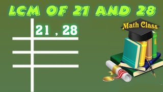 LCM of 21 and 28