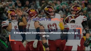 5 Key Washington Commanders Off-Season Moves!