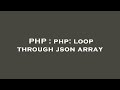 PHP : php: loop through json array