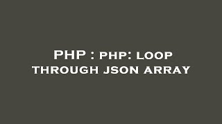 PHP : php: loop through json array