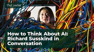 How to Think About AI: Richard Susskind in Conversation