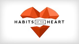 Habits of the Heart | Week 10