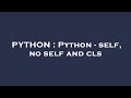 PYTHON : Python - self, no self and cls