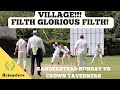 VILLAGE ALERT!!! FILTH GLORIOUS FILTH - Sanderstead Sunday XI vs Crown Taverners (2023, Remastered)