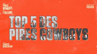 Le top 5 des pires cowboys| Épisode 41 | Les pires moments de l’histoire avec Charles Beauchesne