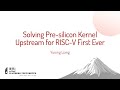Solving Pre-silicon Kernel Upstream for RISC-V First Ever - Yuning Liang (DeepComputing)