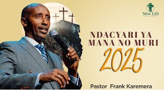 Ndacyari Ya Mana No Muri 2025 | Pastor Frank Karemera | New Life Bible Church