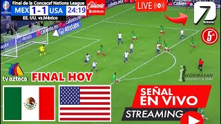 MÉXICO VS ESTADOS UNIDOS En Vivo | Partido Final juega México vs USA Final Liga Naciones Concacaf