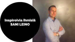 Inspiroivia ihmisiä - SANI LEINO