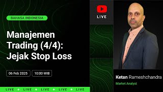 Manajemen Trading (4/4): Jejak Stop Loss | Ketan Rameshchandra | 6 February 2025