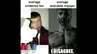 average evidence fan vs average anecdote enjoyer