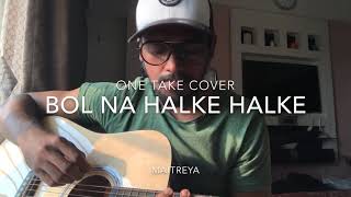 Bol Na Halke Halke| One take cover|