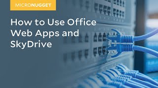 MicroNugget: How to Use Office Web Apps and SkyDrive