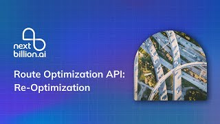 Re-optimization - Route Optimization API | NextBillion.ai #routeoptimization #dynamicrouting