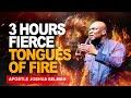 3 HOURS FIERCE TONGUES OF FIRE || APOSTLE JOSHUA SELMAN 