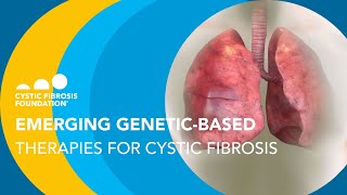 CF Foundation | Emerging Genetic-Based Therapies for CF